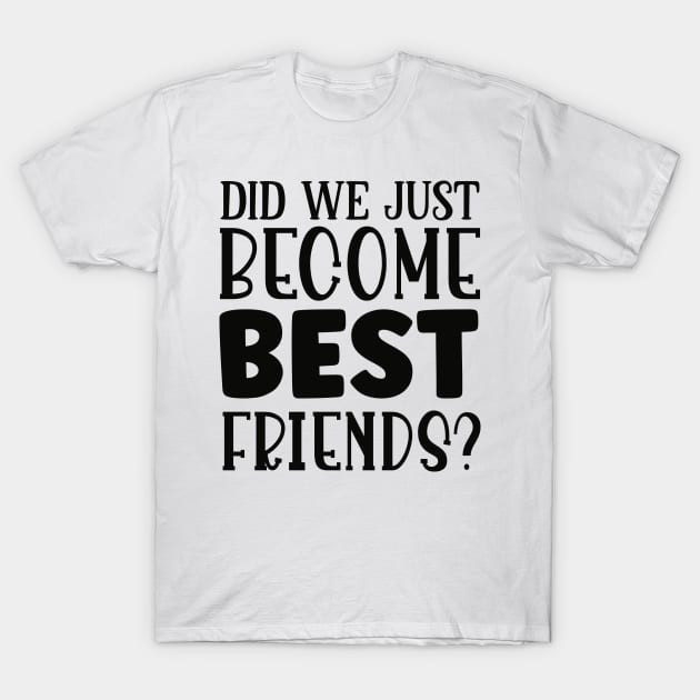 didi we just became best friends? T-Shirt by família